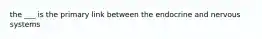 the ___ is the primary link between the endocrine and nervous systems