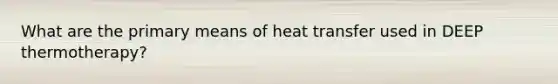 What are the primary means of heat transfer used in DEEP thermotherapy?