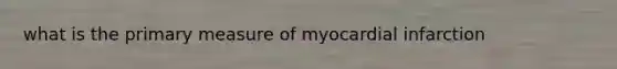 what is the primary measure of myocardial infarction