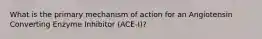 What is the primary mechanism of action for an Angiotensin Converting Enzyme Inhibitor (ACE-I)?