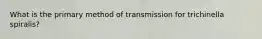 What is the primary method of transmission for trichinella spiralis?