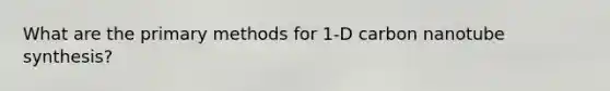 What are the primary methods for 1-D carbon nanotube synthesis?