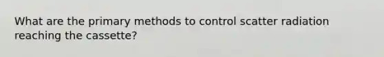 What are the primary methods to control scatter radiation reaching the cassette?