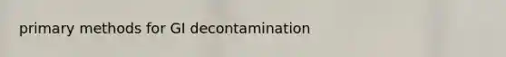 primary methods for GI decontamination