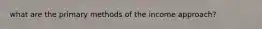 what are the primary methods of the income approach?
