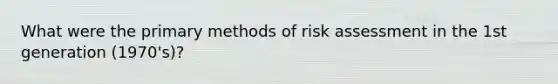 What were the primary methods of risk assessment in the 1st generation (1970's)?