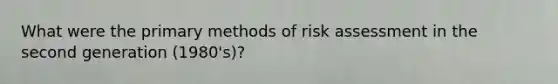 What were the primary methods of risk assessment in the second generation (1980's)?