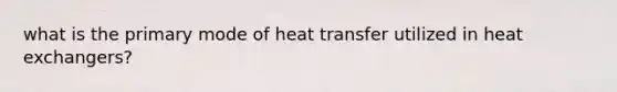 what is the primary mode of heat transfer utilized in heat exchangers?