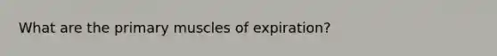 What are the primary muscles of expiration?