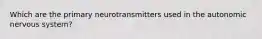 Which are the primary neurotransmitters used in the autonomic nervous system?