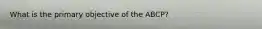 What is the primary objective of the ABCP?