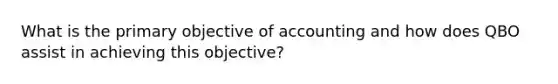 What is the primary objective of accounting and how does QBO assist in achieving this objective?