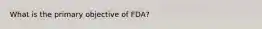 What is the primary objective of FDA?