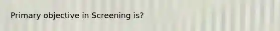 Primary objective in Screening is?