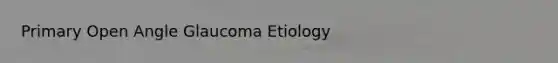 Primary Open Angle Glaucoma Etiology