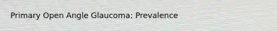 Primary Open Angle Glaucoma: Prevalence