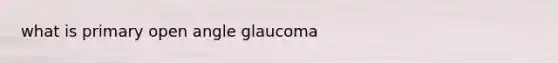 what is primary open angle glaucoma