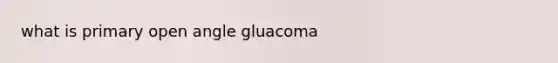 what is primary open angle gluacoma