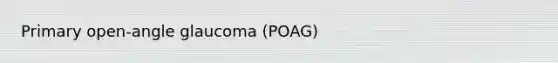 Primary open-angle glaucoma (POAG)