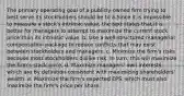 The primary operating goal of a publicly-owned firm trying to best serve its stockholders should be to a.Since it is impossible to measure a stock's intrinsic value, the text states that it is better for managers to attempt to maximize the current stock price than its intrinsic value. b. Use a well-structured managerial compensation package to reduce conflicts that may exist between stockholders and managers. c. Minimize the firm's risks because most stockholders dislike risk. In turn, this will maximize the firm's stock price. d. Maximize managers' own interests, which are by definition consistent with maximizing shareholders' wealth. e. Maximize the firm's expected EPS, which must also maximize the firm's price per share.