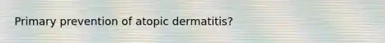 Primary prevention of atopic dermatitis?