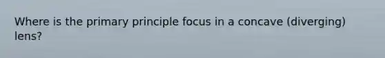 Where is the primary principle focus in a concave (diverging) lens?