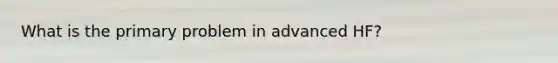 What is the primary problem in advanced HF?