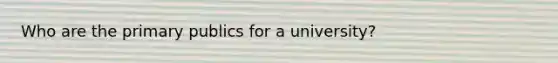 Who are the primary publics for a university?