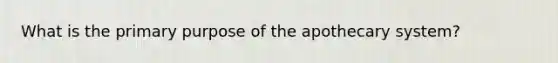 What is the primary purpose of the apothecary system?