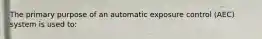 The primary purpose of an automatic exposure control (AEC) system is used to: