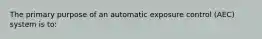 The primary purpose of an automatic exposure control (AEC) system is to: