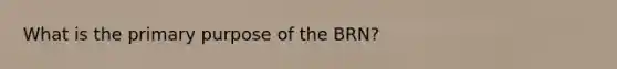 What is the primary purpose of the BRN?