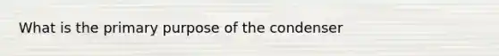 What is the primary purpose of the condenser