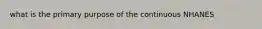 what is the primary purpose of the continuous NHANES