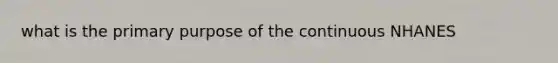 what is the primary purpose of the continuous NHANES