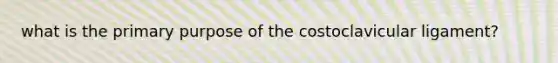 what is the primary purpose of the costoclavicular ligament?