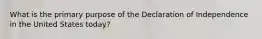 What is the primary purpose of the Declaration of Independence in the United States today?