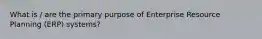 What is / are the primary purpose of Enterprise Resource Planning (ERP) systems?