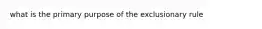 what is the primary purpose of the exclusionary rule