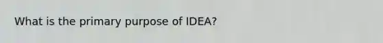 What is the primary purpose of IDEA?