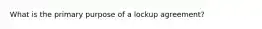 What is the primary purpose of a lockup agreement?