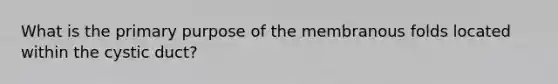 What is the primary purpose of the membranous folds located within the cystic duct?