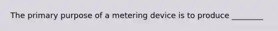 The primary purpose of a metering device is to produce ________