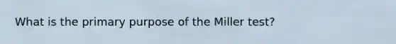 What is the primary purpose of the Miller test?