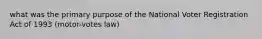 what was the primary purpose of the National Voter Registration Act of 1993 (motor-votes law)