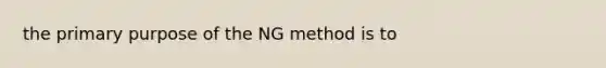 the primary purpose of the NG method is to