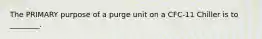 The PRIMARY purpose of a purge unit on a CFC-11 Chiller is to ________.