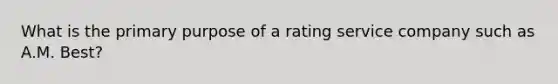 What is the primary purpose of a rating service company such as A.M. Best?