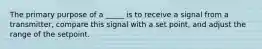 The primary purpose of a _____ is to receive a signal from a transmitter, compare this signal with a set point, and adjust the range of the setpoint.