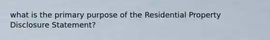 what is the primary purpose of the Residential Property Disclosure Statement?